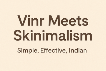 Vinr Meets Skinimalism: Simple, Effective, Indian