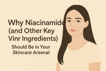 Why Niacinamide (and Other Key Vinr Ingredients) Should Be in Your Skincare Arsenal