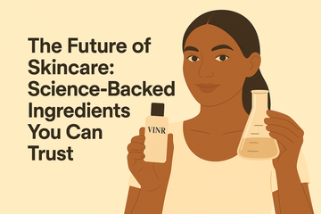 The Future of Skincare: Science-Backed Ingredients You Can Trust