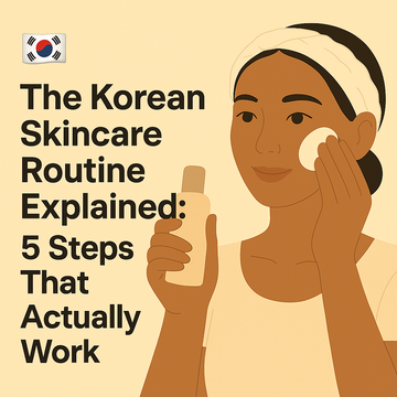 🇰🇷 The Korean Skincare Routine Explained: 5 Steps That Actually Work
