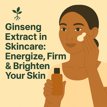 🌿 Ginseng Extract in Skincare: Energize, Firm & Brighten Your Skin
