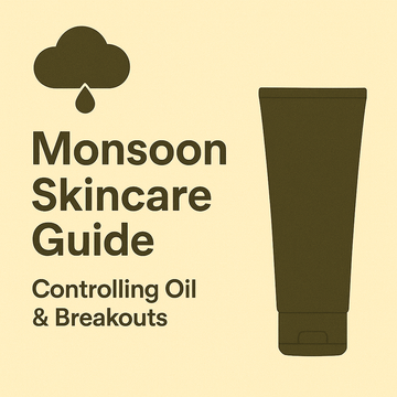 🌧️ Monsoon Skincare Guide: Controlling Oil & Breakouts