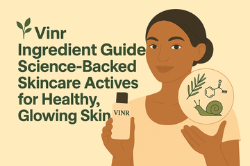 🌿 Vinr Ingredient Guide: Science-Backed Skincare Actives for Healthy, Glowing Ski
