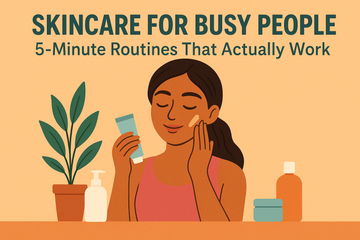Skincare for Busy People: 5-Minute Routines That Actually Work