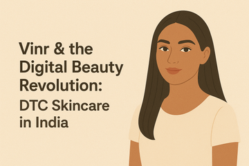 Vinr & the Digital Beauty Revolution: DTC Skincare in India