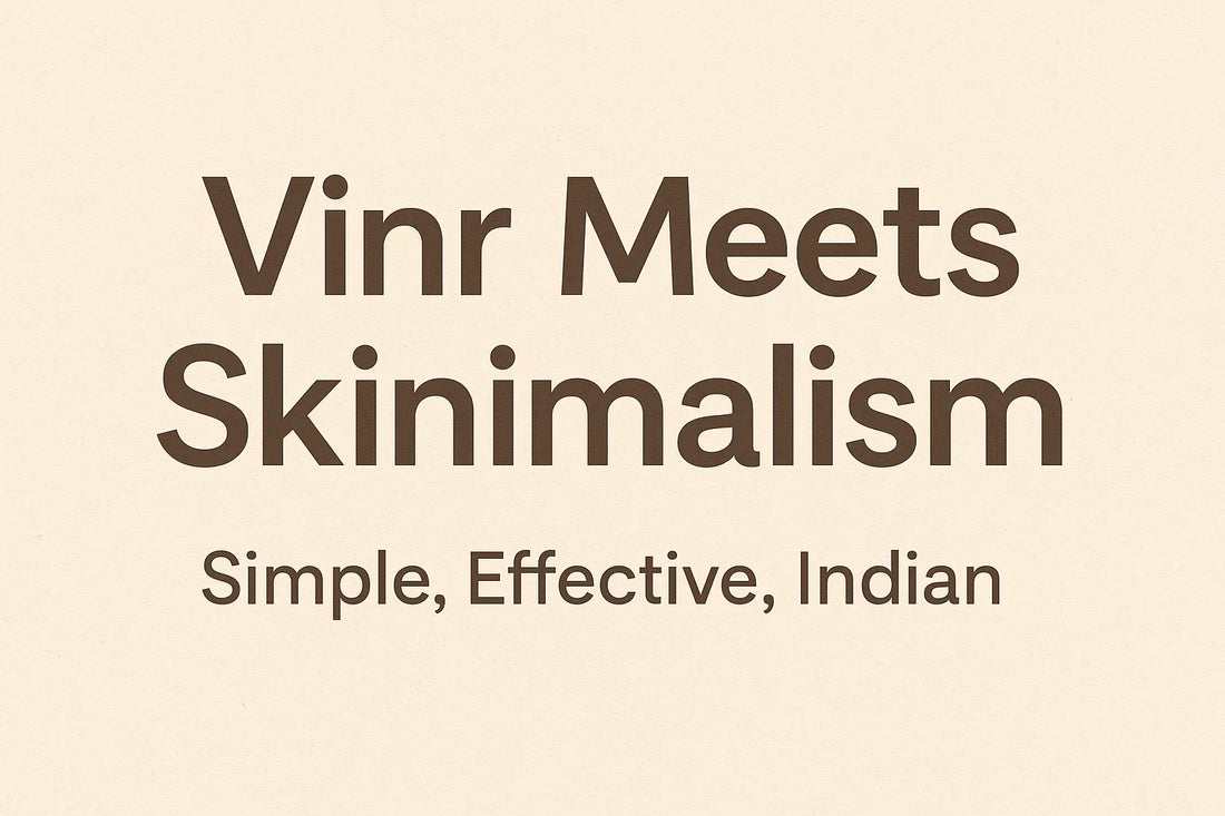 Vinr Meets Skinimalism: Simple, Effective, Indian