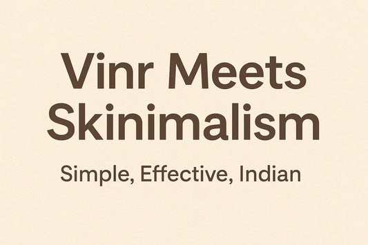 Vinr Meets Skinimalism: Simple, Effective, Indian