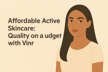 Affordable Active Skincare: Quality on a Budget with Vinr