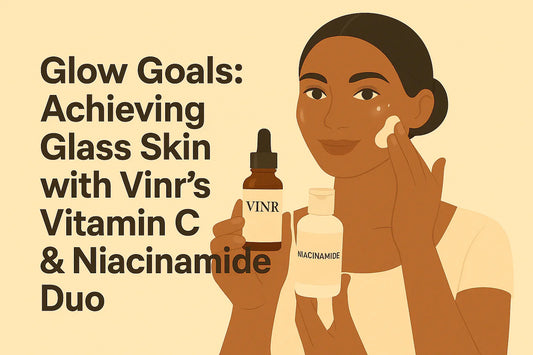 Glow Goals: Achieving Glass Skin with Vinr’s Vitamin C &amp; Niacinamide Duo