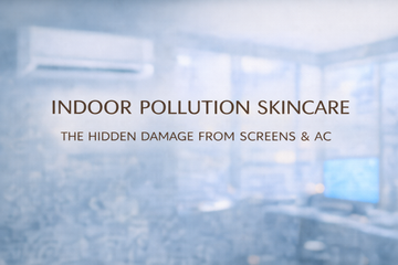 Indoor Pollution Skincare: The Hidden Damage From Screens & AC