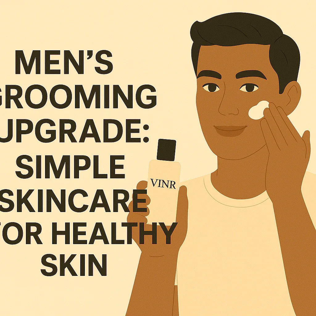 👨 Men’s Grooming Upgrade: Simple Skincare for Healthy Skin