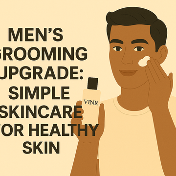 👨 Men’s Grooming Upgrade: Simple Skincare for Healthy Skin