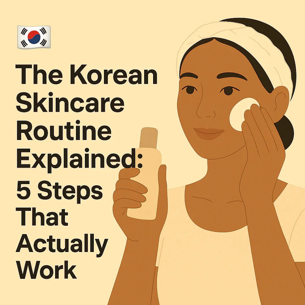 🇰🇷 The Korean Skincare Routine Explained: 5 Steps That Actually Work