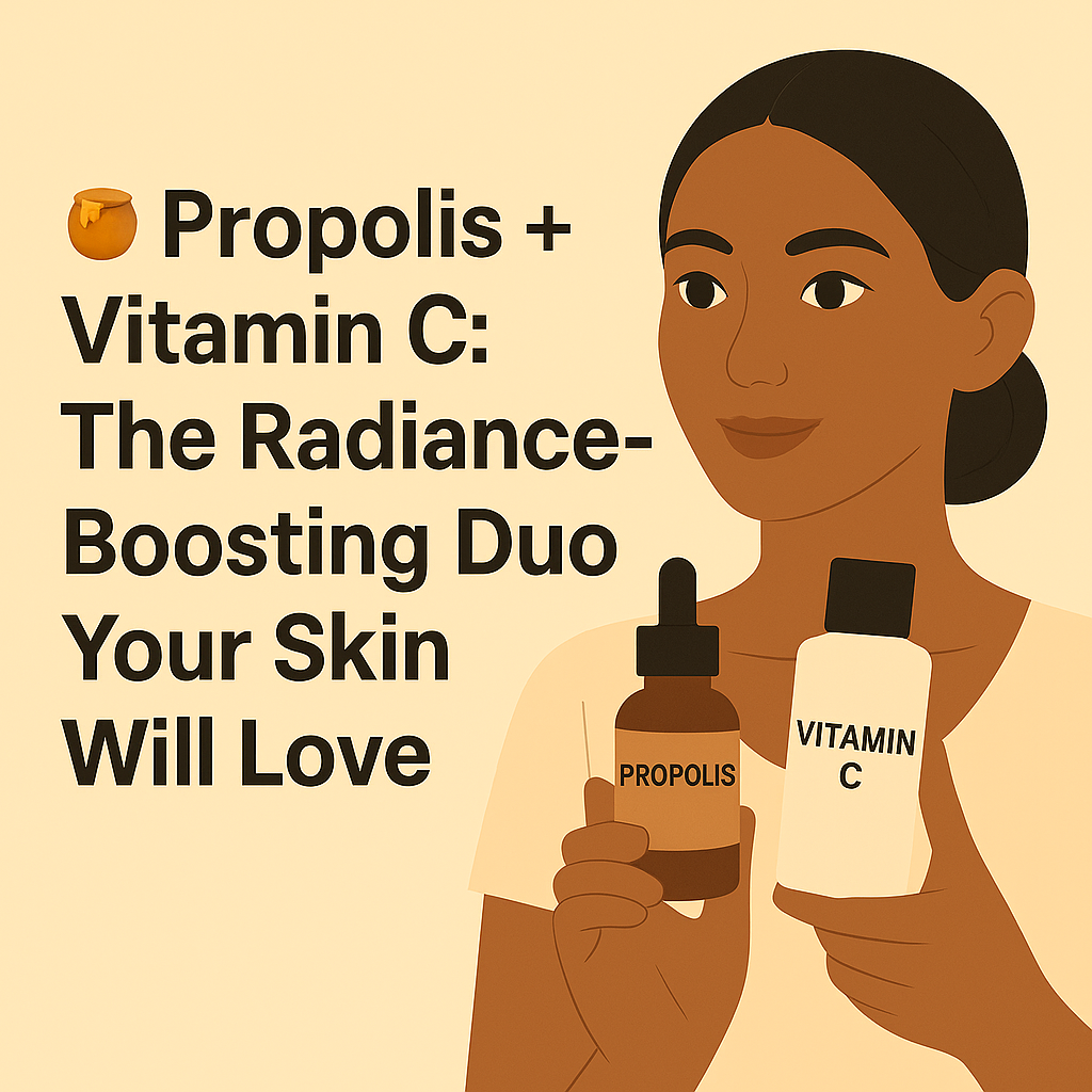 🍯 Propolis + Vitamin C: The Radiance-Boosting Duo Your Skin Will Love