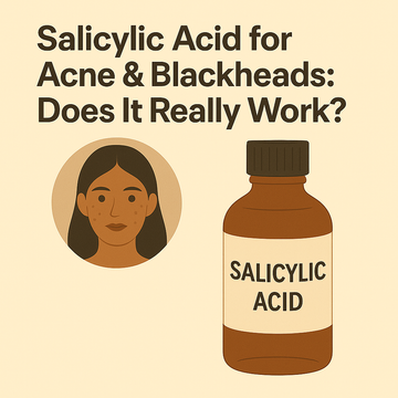 Salicylic Acid for Acne & Blackheads: Does It Really Work?