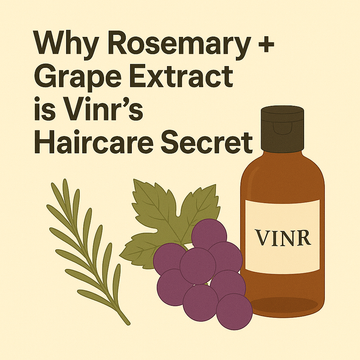 🌿🍇 Why Rosemary + Grape Extract is Vinr’s Haircare Secret