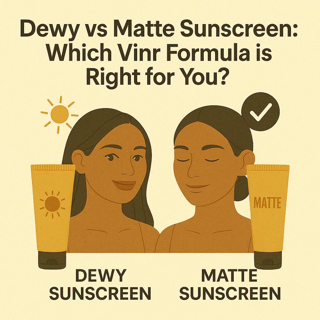 🌞 Dewy vs Matte Sunscreen: Which Vinr Formula Is Right for You?