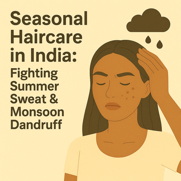 🌿 Seasonal Haircare in India: Fighting Summer Sweat & Monsoon Dandruff