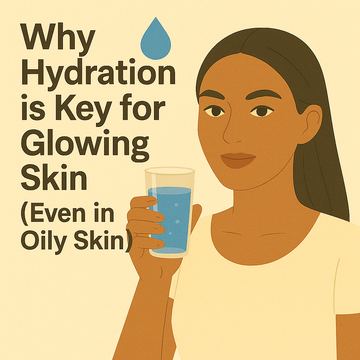 💧 Why Hydration is Key for Glowing Skin (Even in Oily Skin)