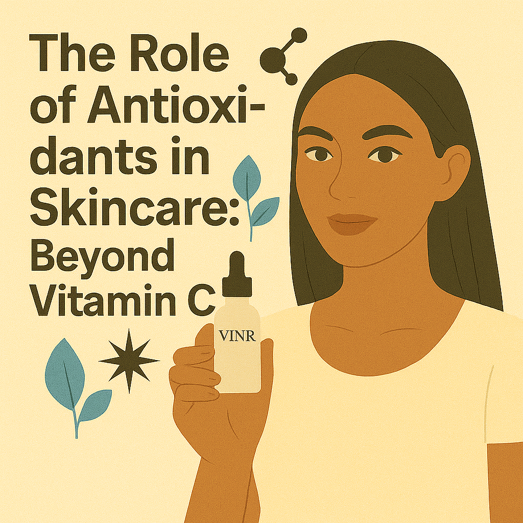 🌿 The Role of Antioxidants in Skincare: Beyond Vitamin C