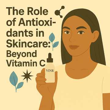 🌿 The Role of Antioxidants in Skincare: Beyond Vitamin C