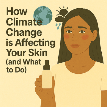 🌍 How Climate Change is Affecting Your Skin (and What to Do)