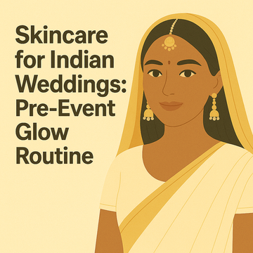 💍 Skincare for Indian Weddings: Pre-Event Glow Routine
