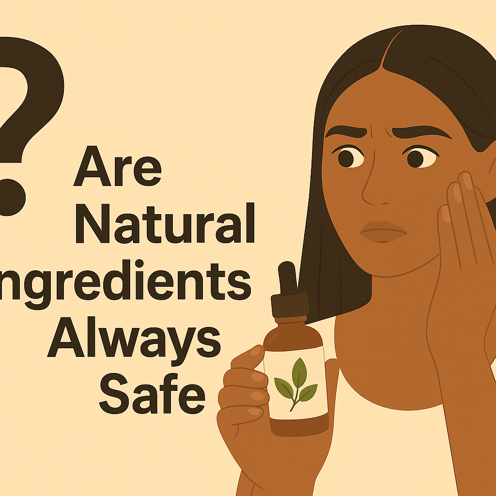 🌿 Are Natural Ingredients Always Safe for Skin?