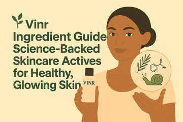 🌿 Vinr Ingredient Guide: Science-Backed Skincare Actives for Healthy, Glowing Ski