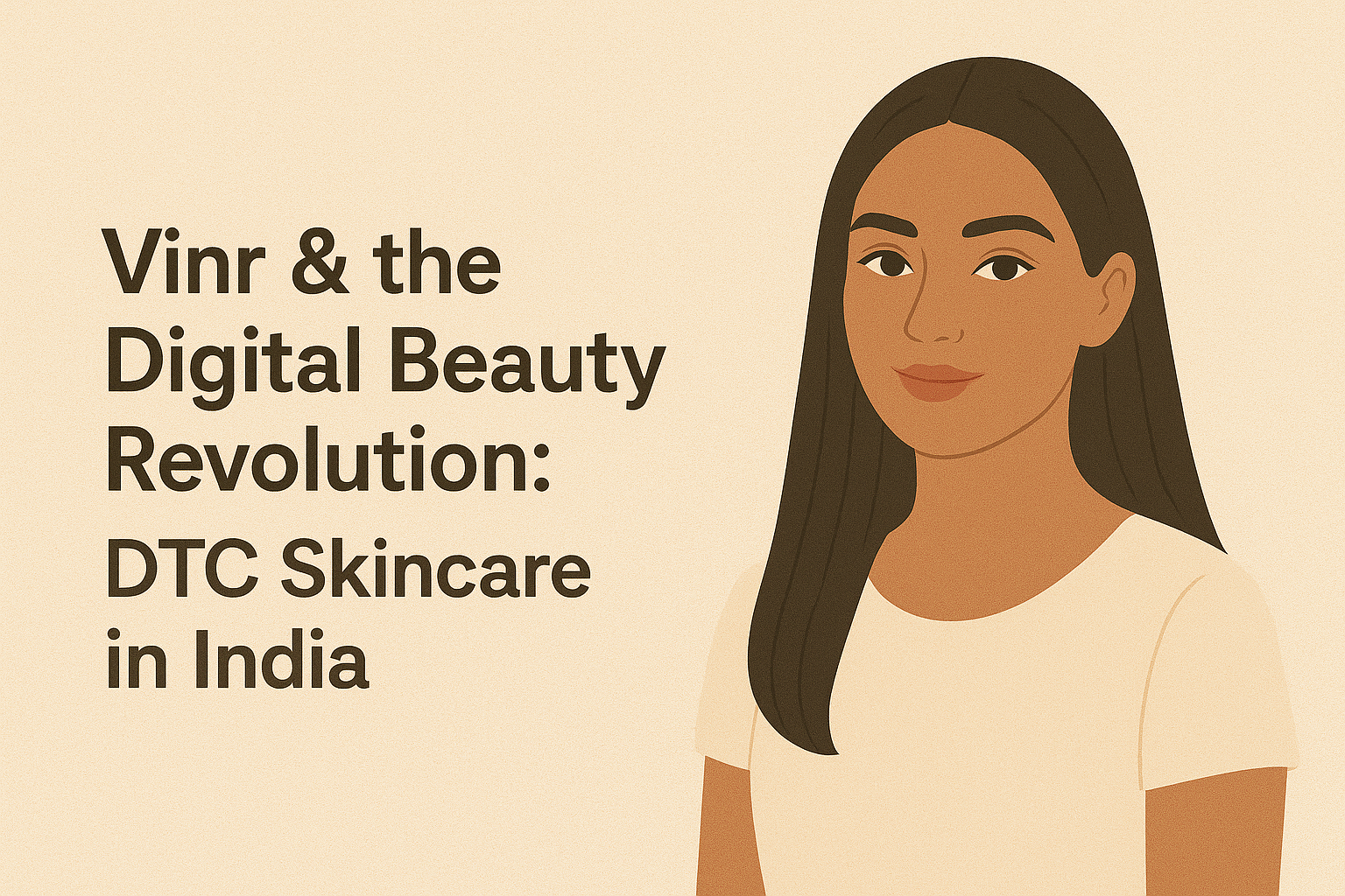 Vinr & the Digital Beauty Revolution: DTC Skincare in India