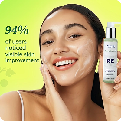 94% of users noticed visible skin improvement with VINR RE Refreshing Face Cleanser—smooth and glowing 